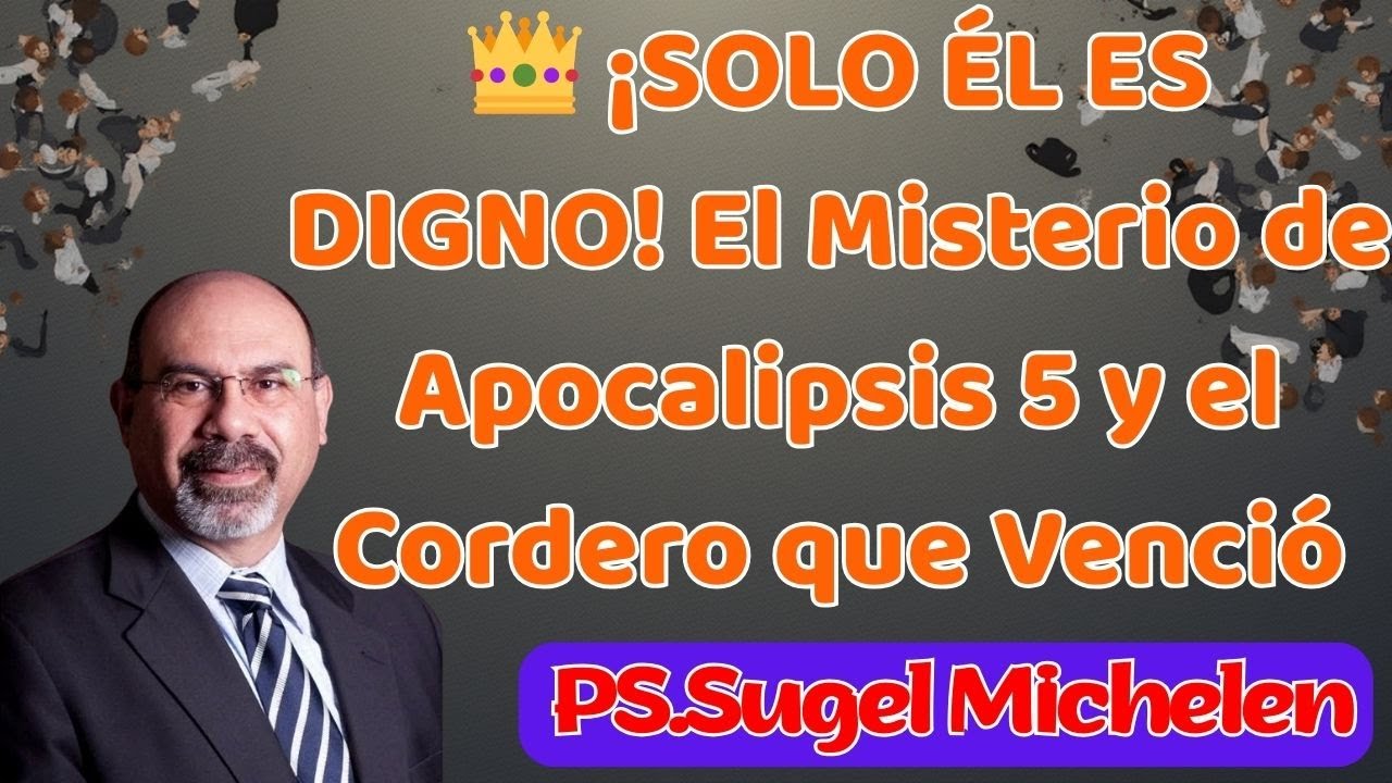 👑 ¡SOLO ÉL ES DIGNO! El Misterio de Apocalipsis 5 y el Cordero que Venció || SUGEL MICHELÉN