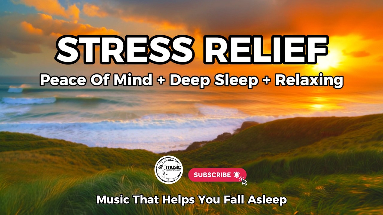 Stress Relief Music for Deep Sleep + Calm Anxiety Naturally  | Music That Helps You Fall Asleep