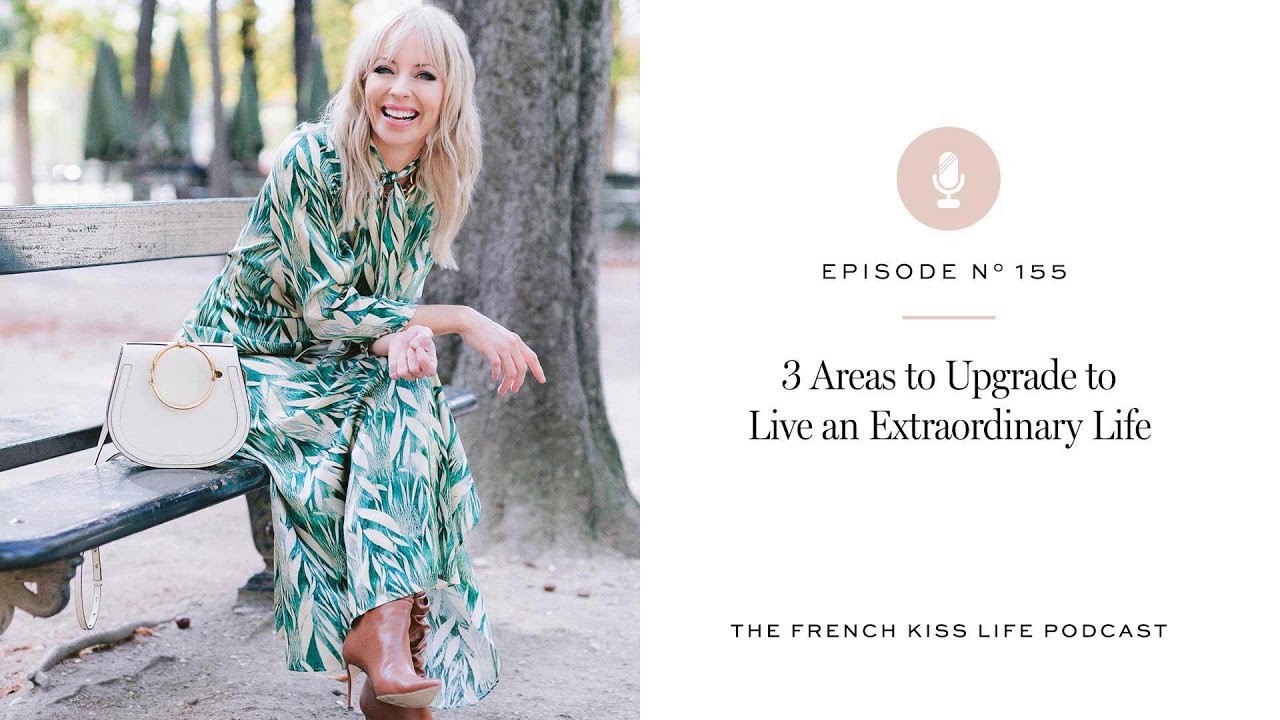 155: 3 Areas to Upgrade to Live an Extraordinary Life