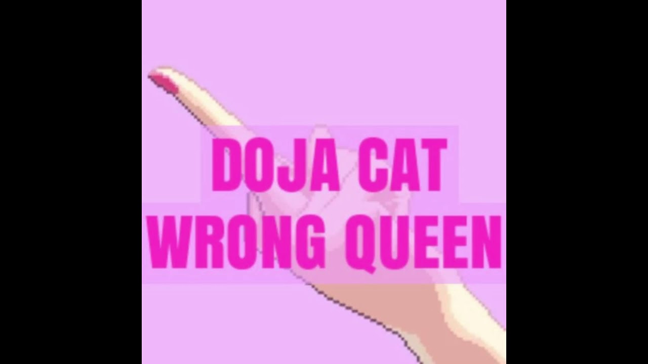 Doja Cat - WRONG QUEEN (CAT GOT YOUR TONGUE)