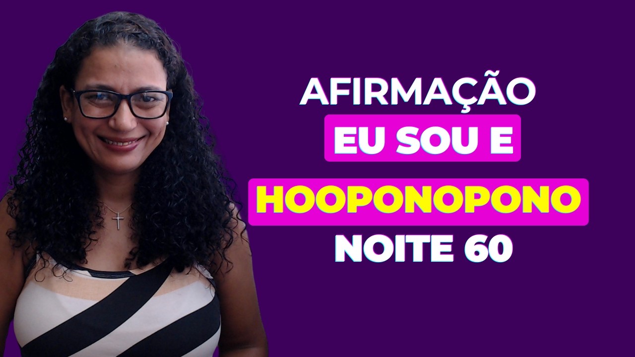 #oração do #hooponopono noite 60 | afirmação EU SOU 01/03 hoje é dia de fazer seu pedido ao Universo