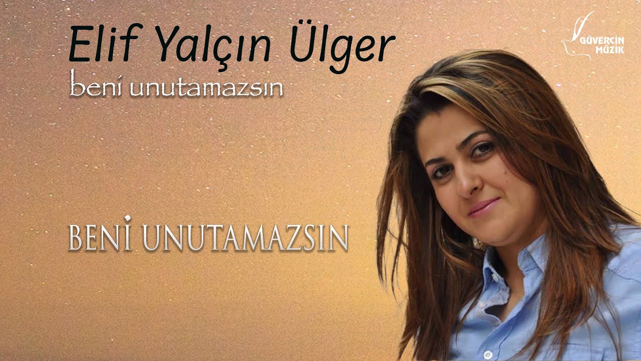 Elif Yalçın Ülger - Beni Unutumazsın [Official Video  Güvercin Müzik ©]