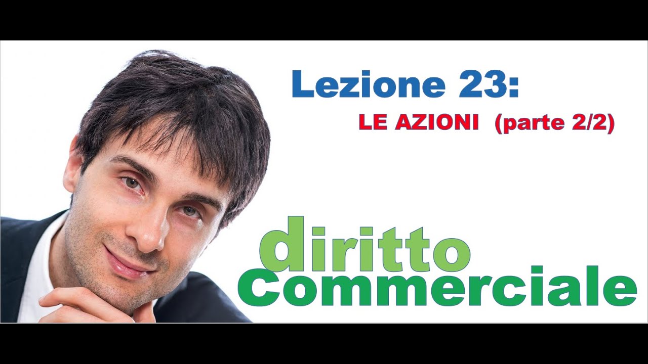 Diritto Commerciale Video Lezione n.23 : Le azioni (parte 2/2)