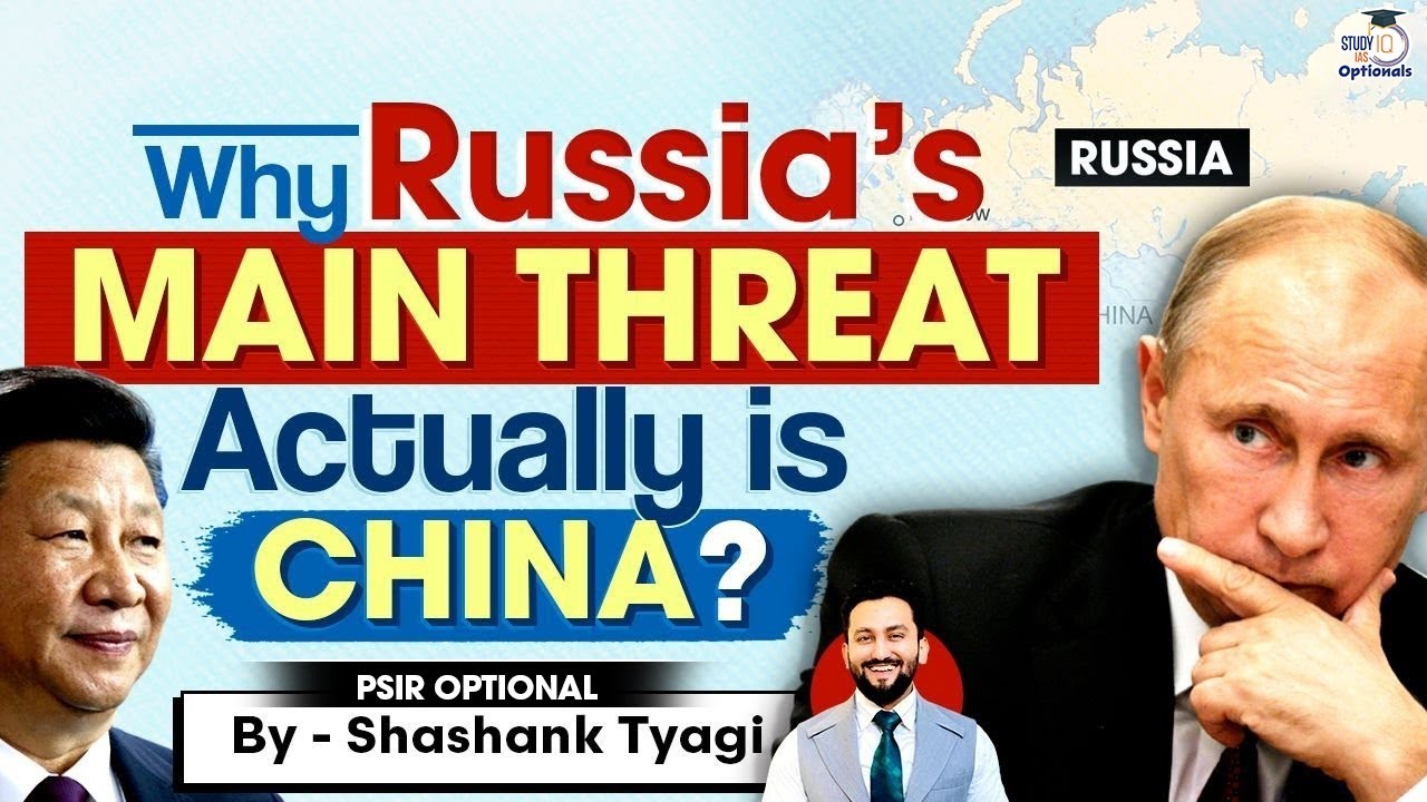 Why Russia Fears China More Than the West? Geopolitics Simplified |Shashank Tyagi |StudyIQ Optionals