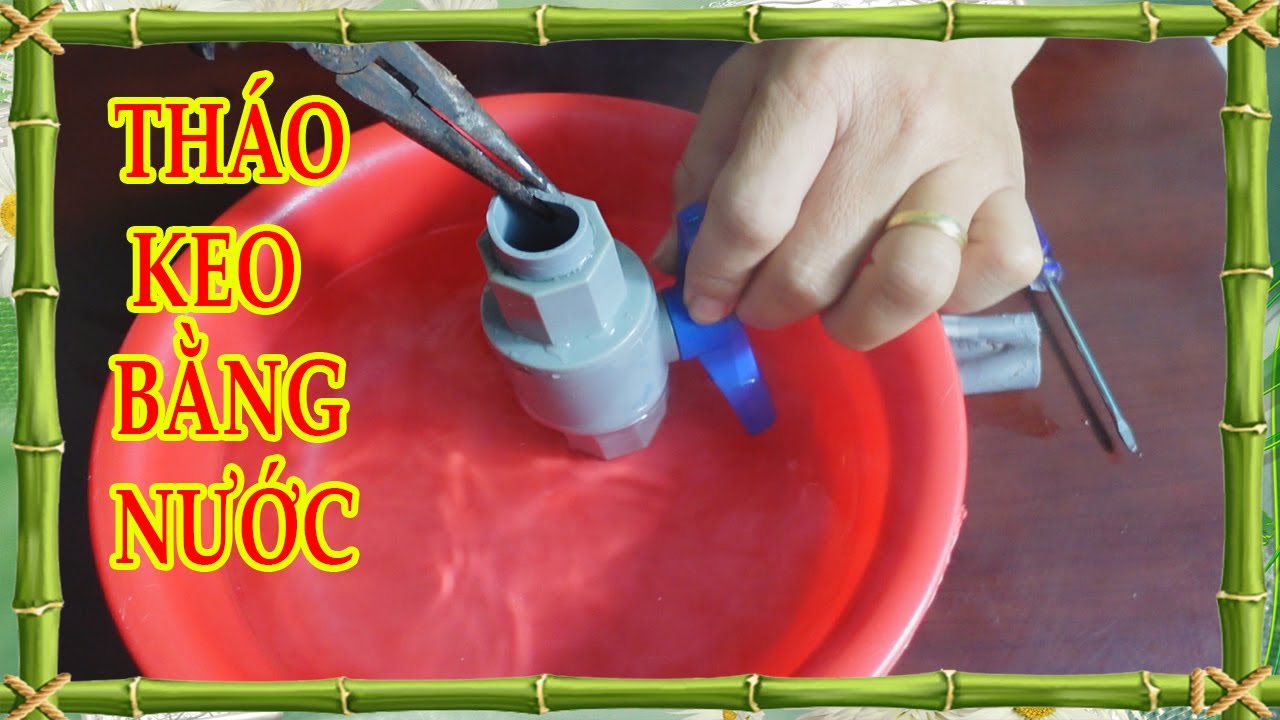 Cách tháo khóa ống PVC bằng nước cực hay và nhanh nhất, Remove the PVC valve with water