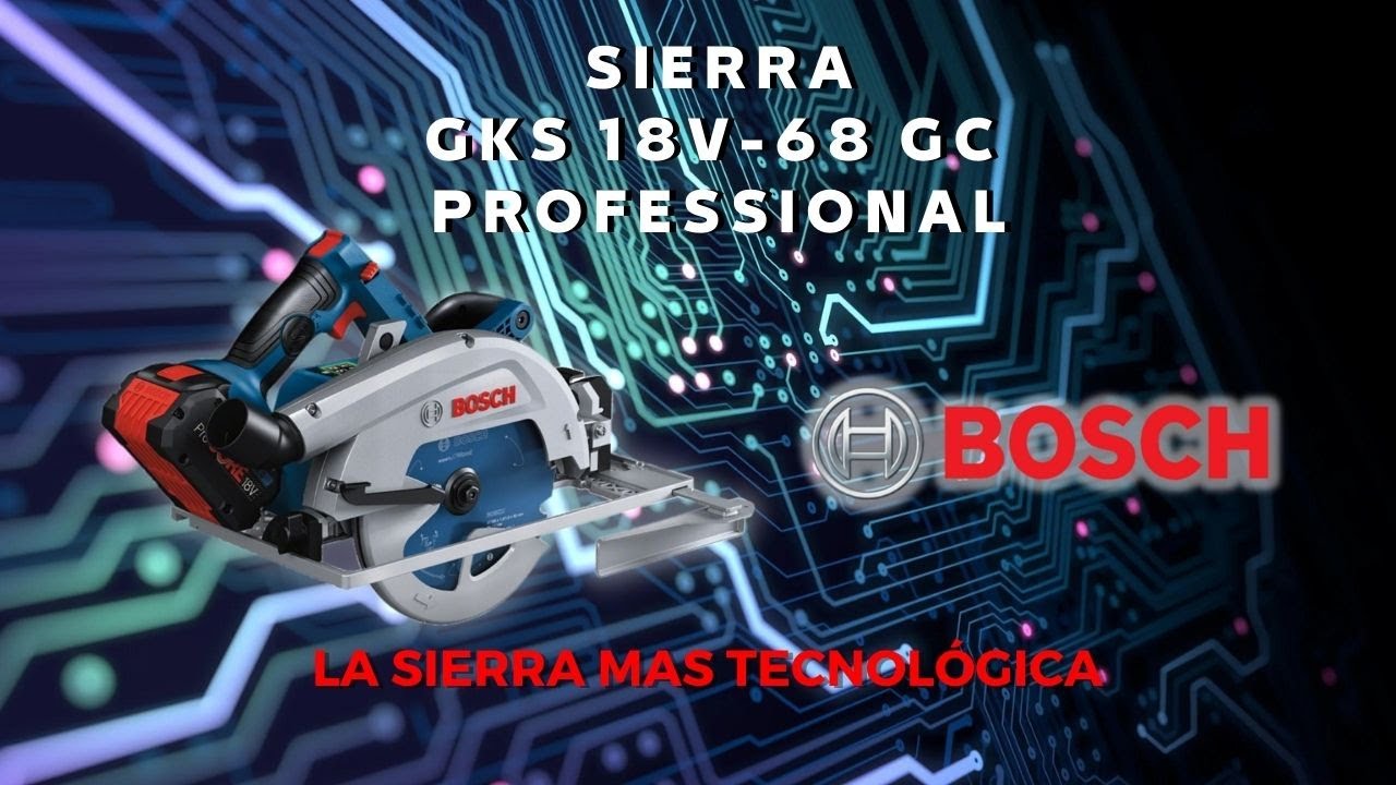 SIERRA BOSCH GKS 18V-68 GC PROFESSIONAL / LA SIERRA MAS TECNOLÓGICA