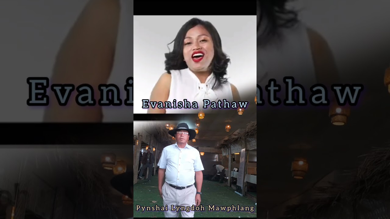 PA PA /// PYNSHAI LYNGDOH MAWPHLANG & EVANISHA PATHAW ///. 