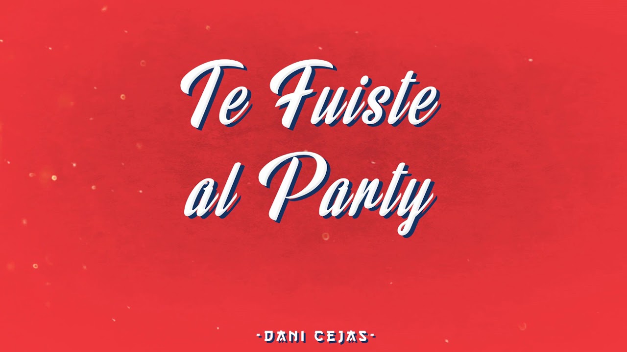 🍸 TE FUISTE AL PARTY - DANI CEJAS & LUIS CORDOB4 RMX 🍸