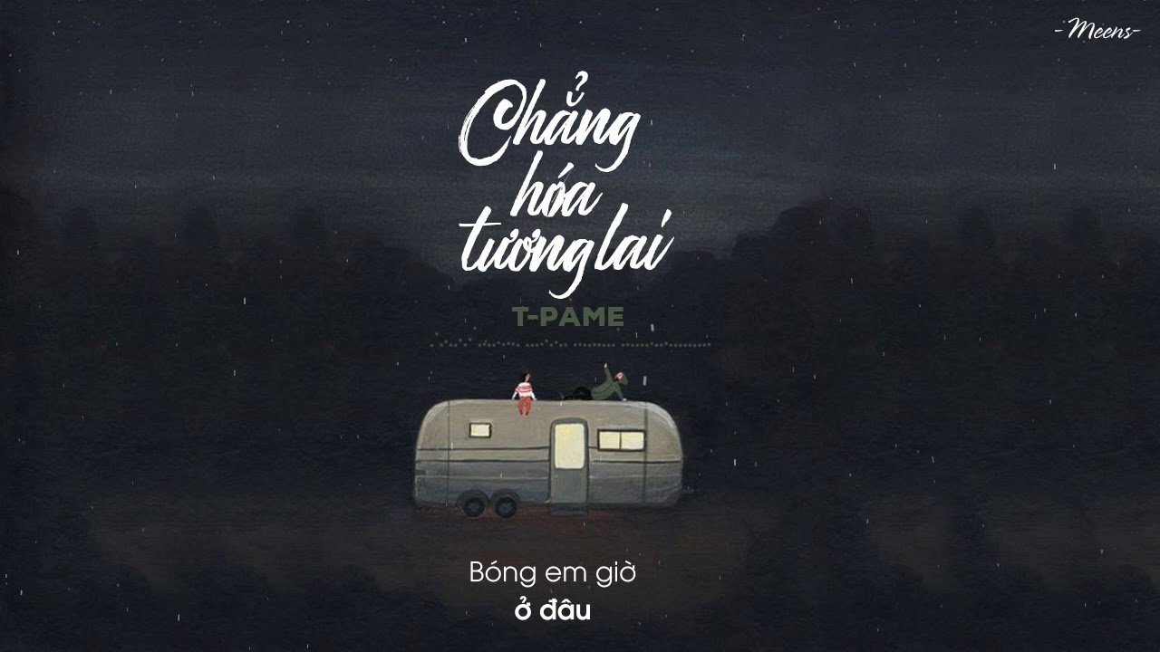 Chẳng Hóa Tương Lai - T-Pame「Lyrics Video」Meens