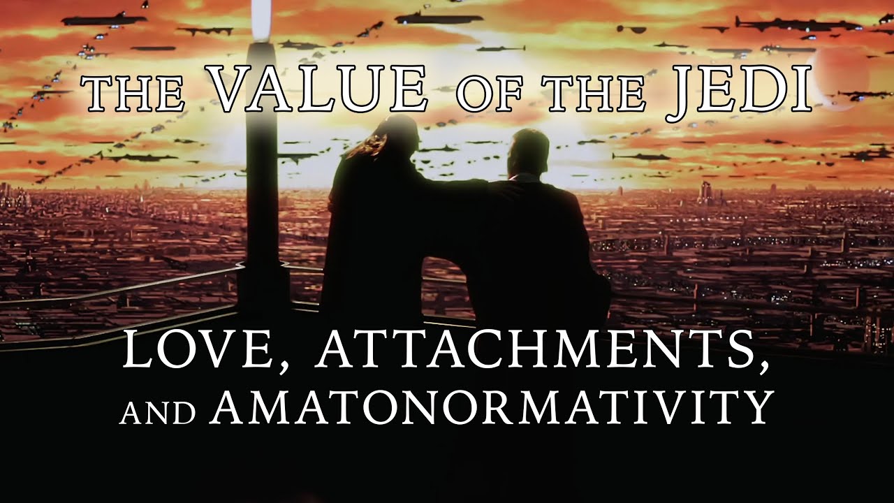 The Value of the Jedi - Love, Attachments, and Amatonormativity