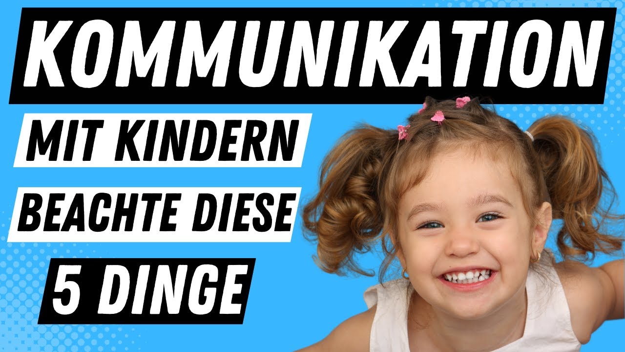 KOMMUNIKATION mit Kindern - 5 Dinge die du beachten solltest | ERZIEHERKANAL