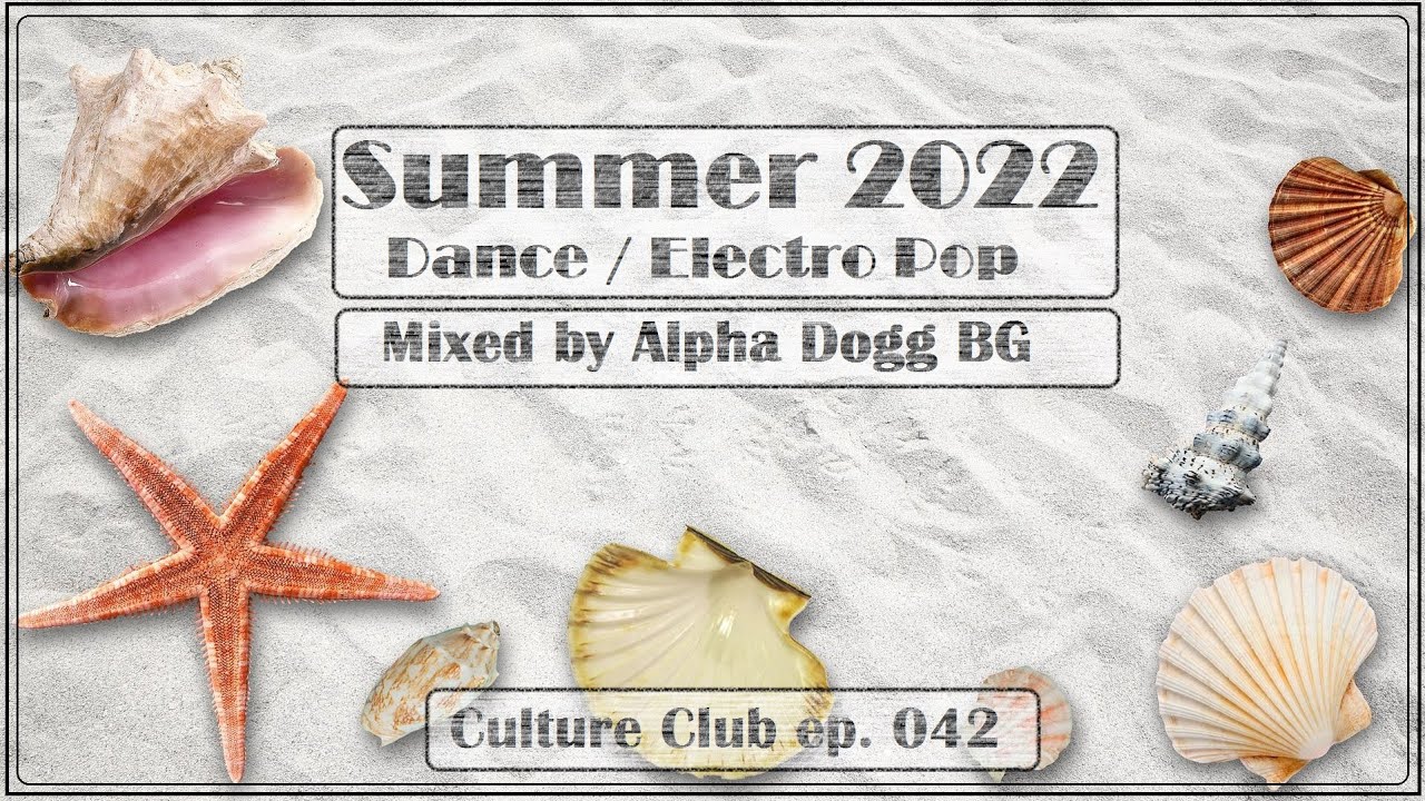 Alpha Dogg BG - Summer 2022 (Culture Club Ep.042) - The Best Of Dance & Electro Pop