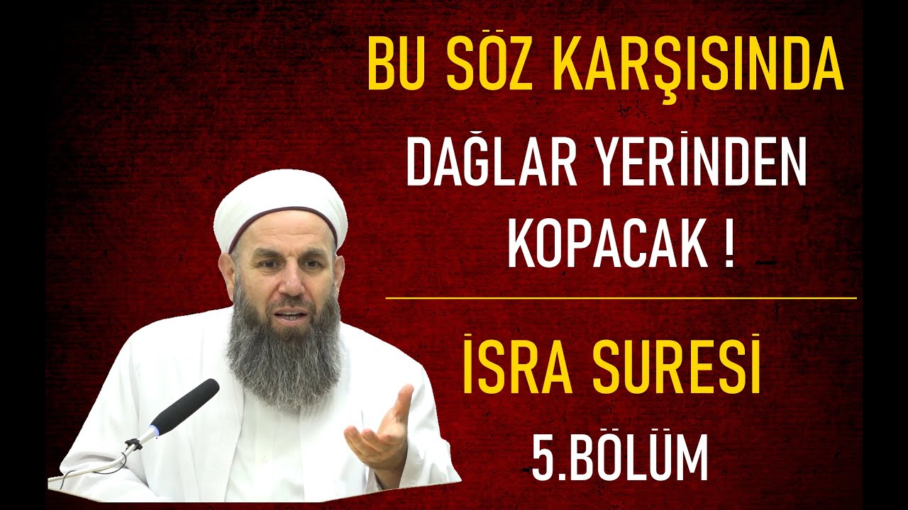 BU SÖZ KARŞISINDA DAĞLAR YERİNDEN KOPACAK ! İSRA SURESİ 5.BÖLÜM/ALİ KÜPELİOĞLU HOCAEFENDİ