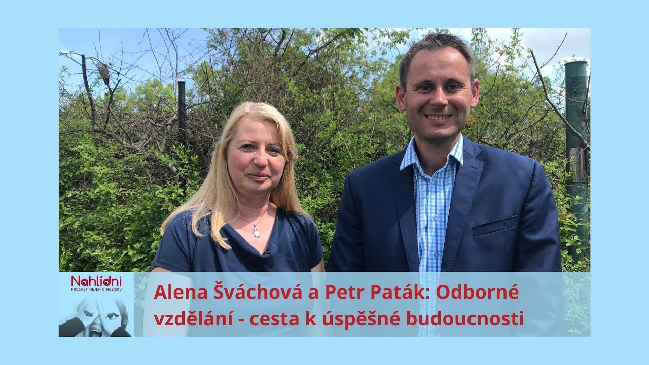 Alena Šváchová a Petr Paták Odborné vzdělání cesta k úspěšné budoucnosti