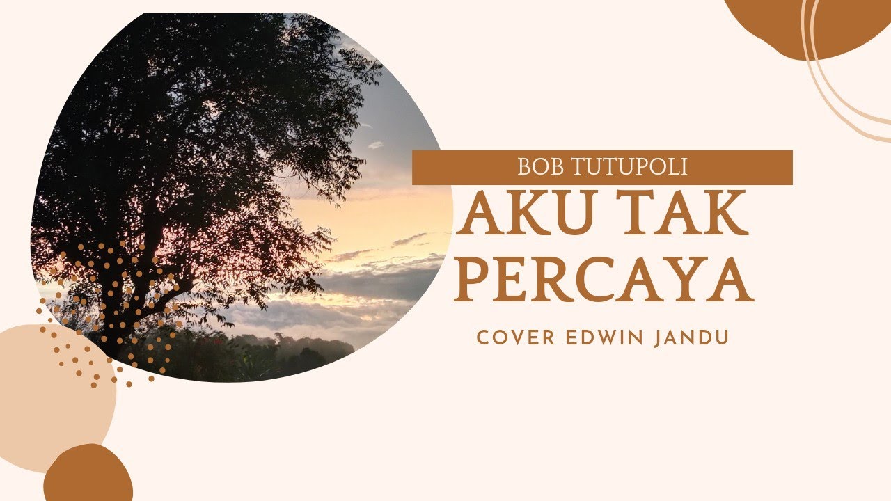 Lirik Aku Tak Percaya (Bob Tutupoli) cover Edwin Jandu & Volvo