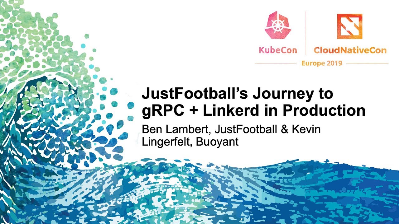 JustFootball’s Journey to gRPC + Linkerd in Production - Ben Lambert, & Kevin Lingerfelt