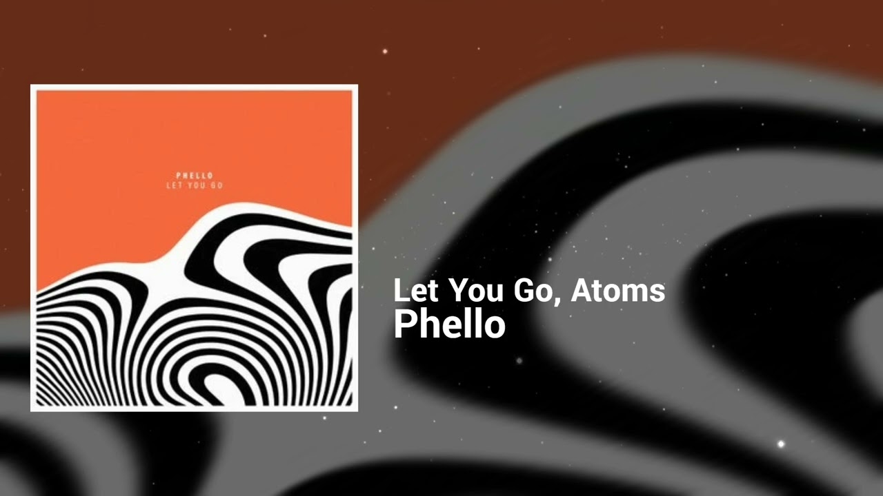 Phello - Let You Go, Atoms | Dreamy, Restless | French House, Deep House