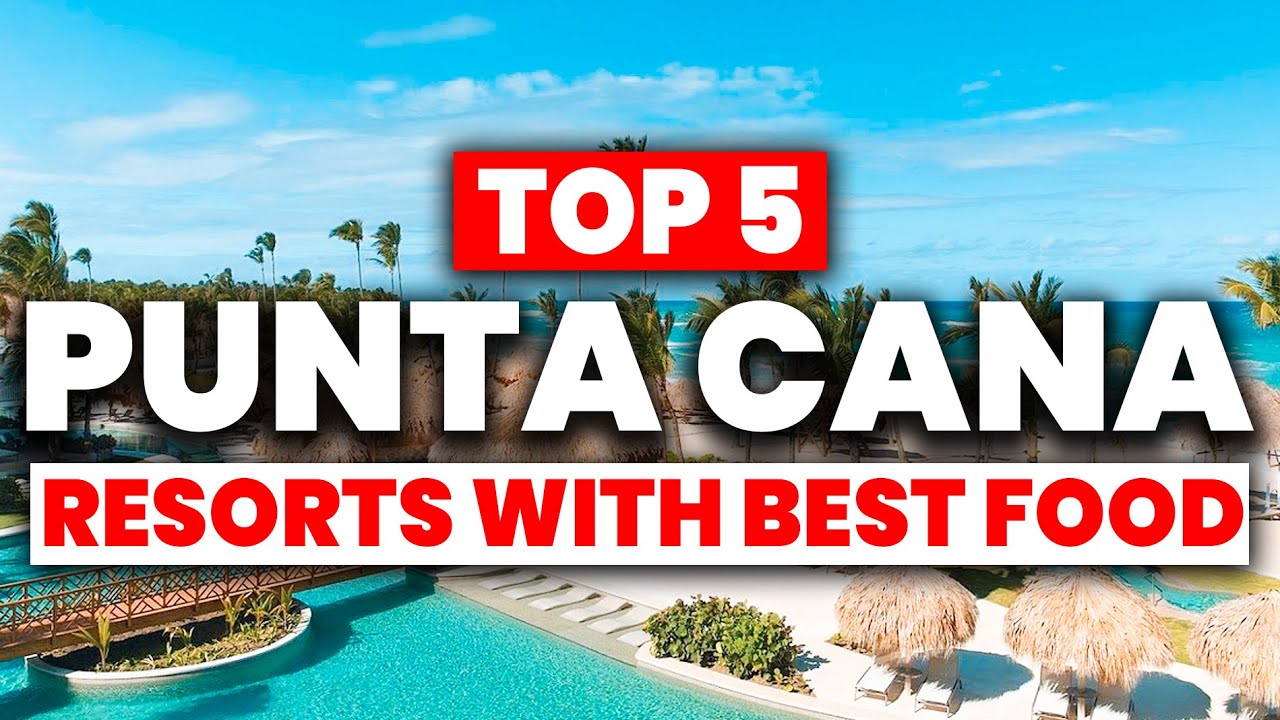 Top 5 All-Inclusive Resorts in Punta Cana with The BEST FOOD!