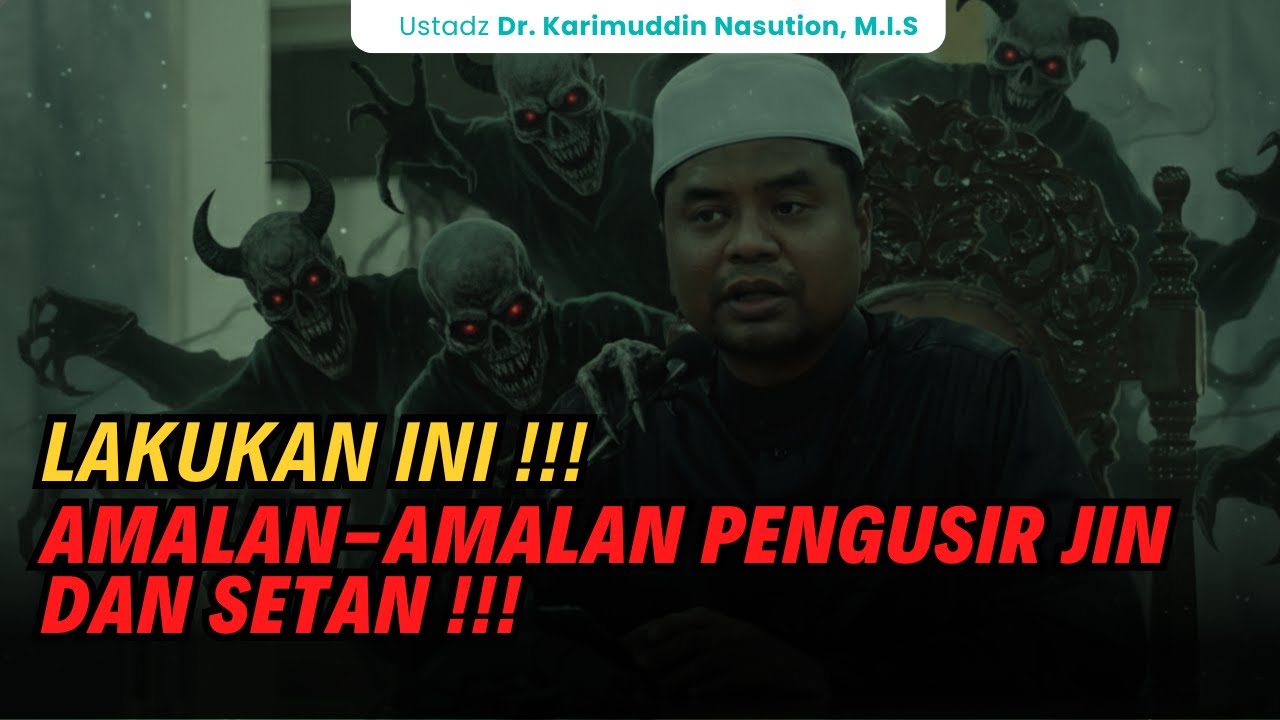 AMALAN-AMALAN PENGUSIR JIN DAN SETAN ! Ustadz Karimuddin Nasution