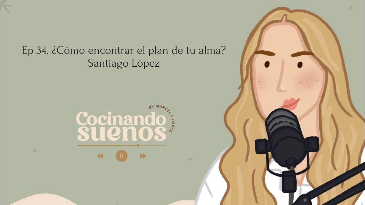 Ep 34. ¿Cómo encontrar el plan de tu alma? | Santiago López