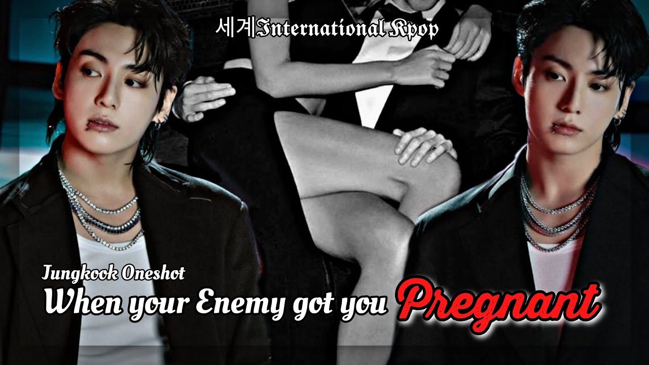 When your Enemy got you Pregnant | Jungkook ff Oneshot