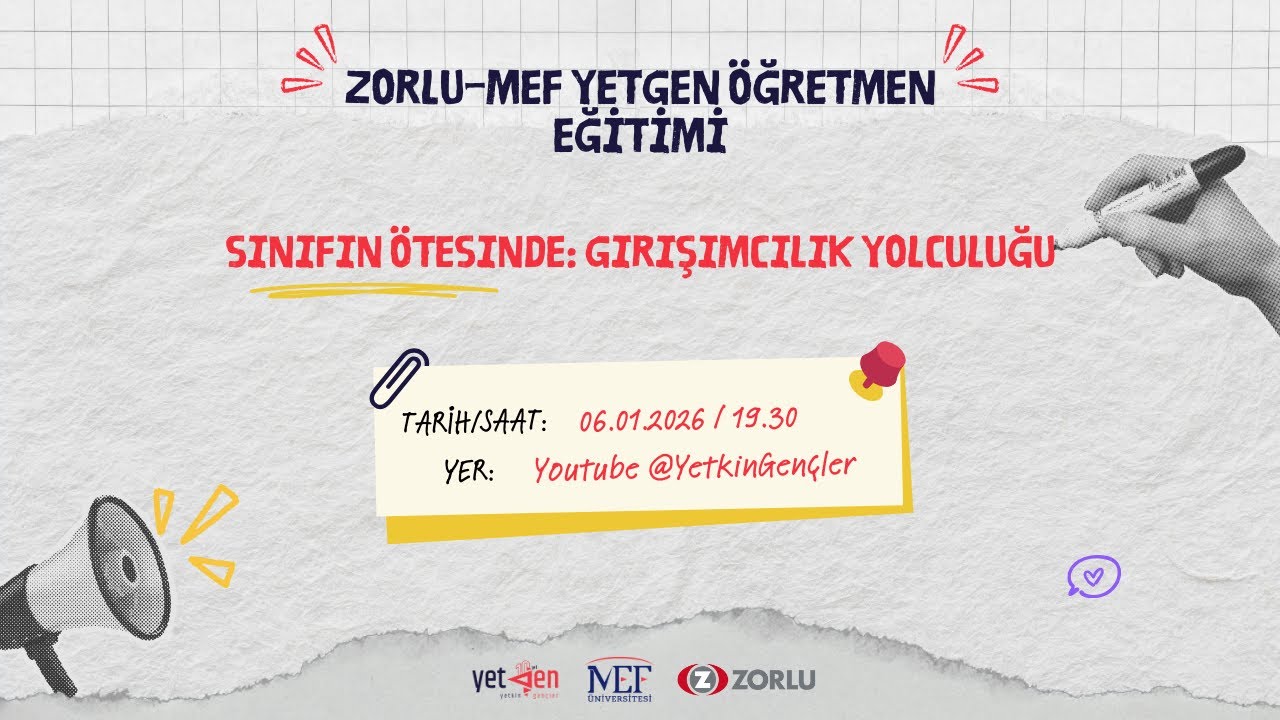 Zorlu-MEF YetGen Öğretmen Eğitimi Programı - 6.Hafta | Sınıfın Ötesinde: Girişimcilik Yolculuğu