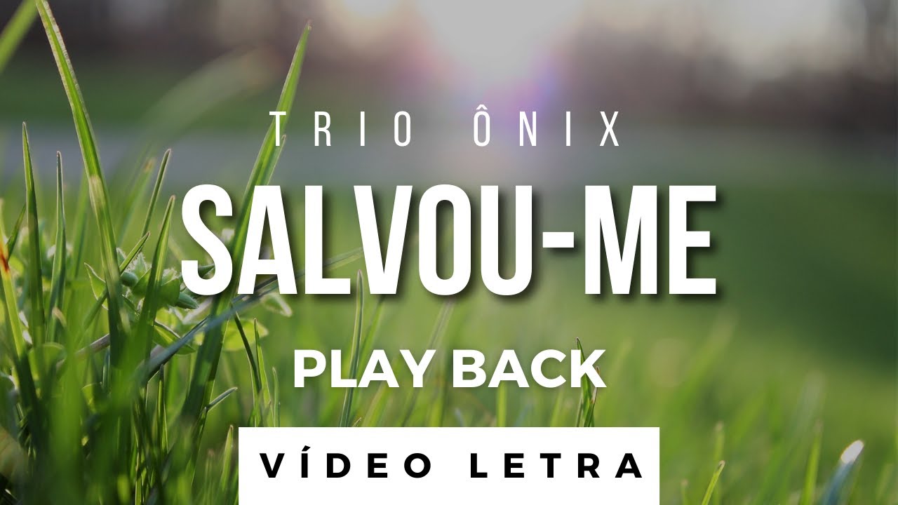 Salvou-me | Trio &Ocirc;nix | PLAY BACK (V&iacute;deo Letra)