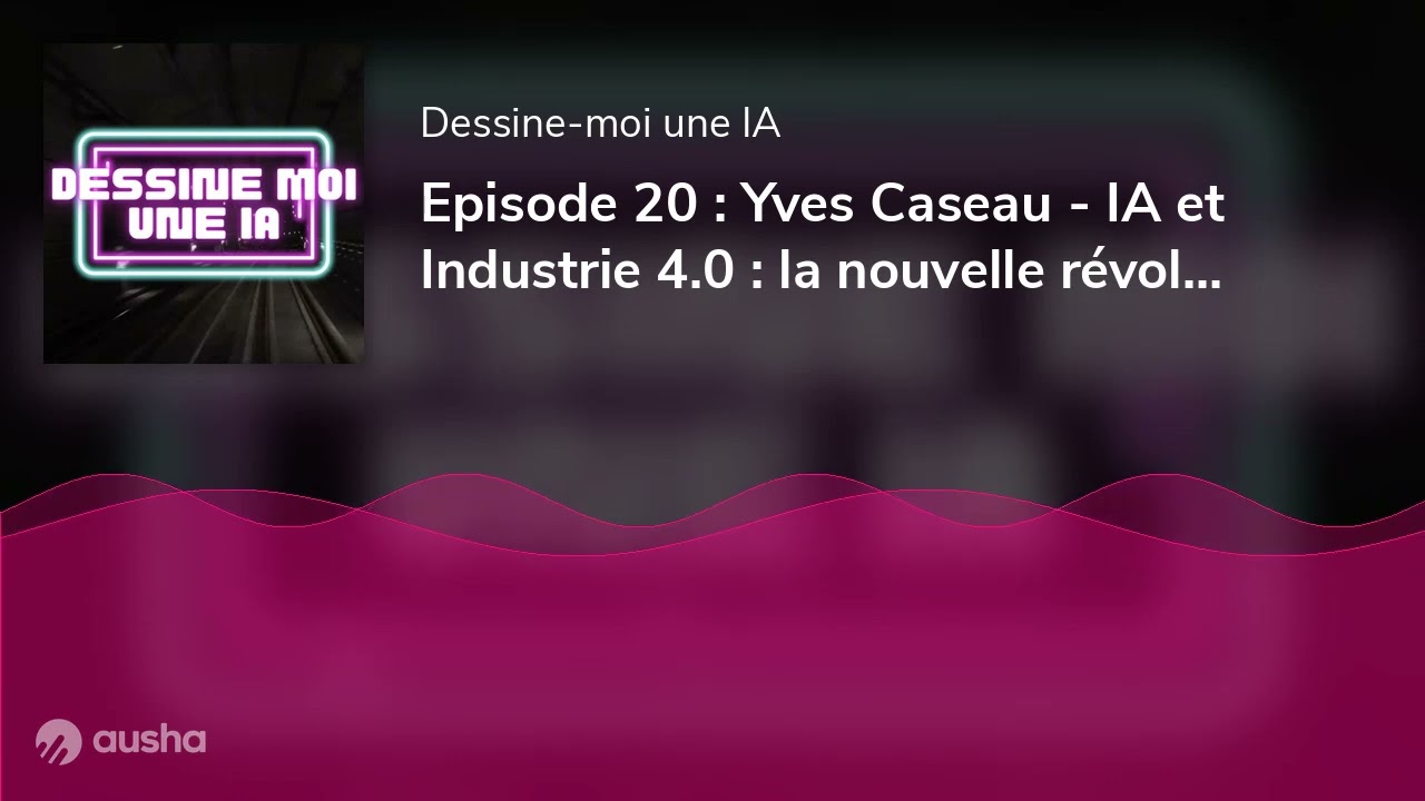 Episode 20 : Yves Caseau - IA et Industrie 4.0 : la nouvelle r&eacute;volution ?