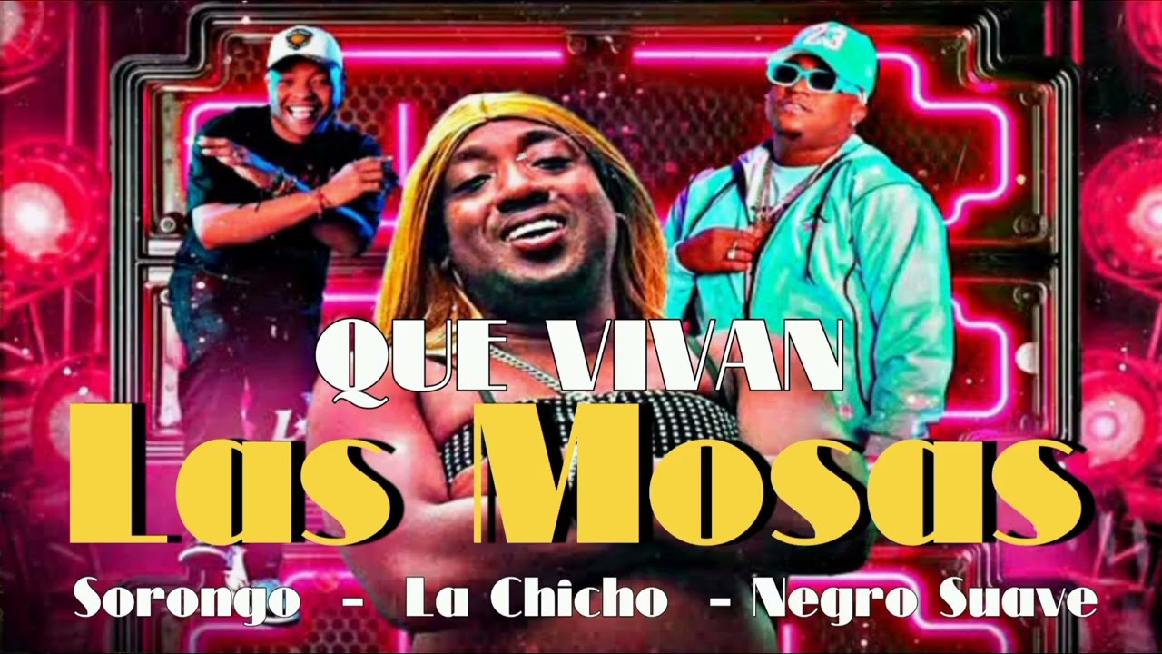 Sorongo × La Chicho × Negro Suave - Que Vivan Las Mosas 🇪🇨