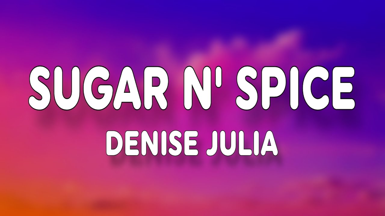 Denise Julia - Sugar n' Spice (Lyrics)