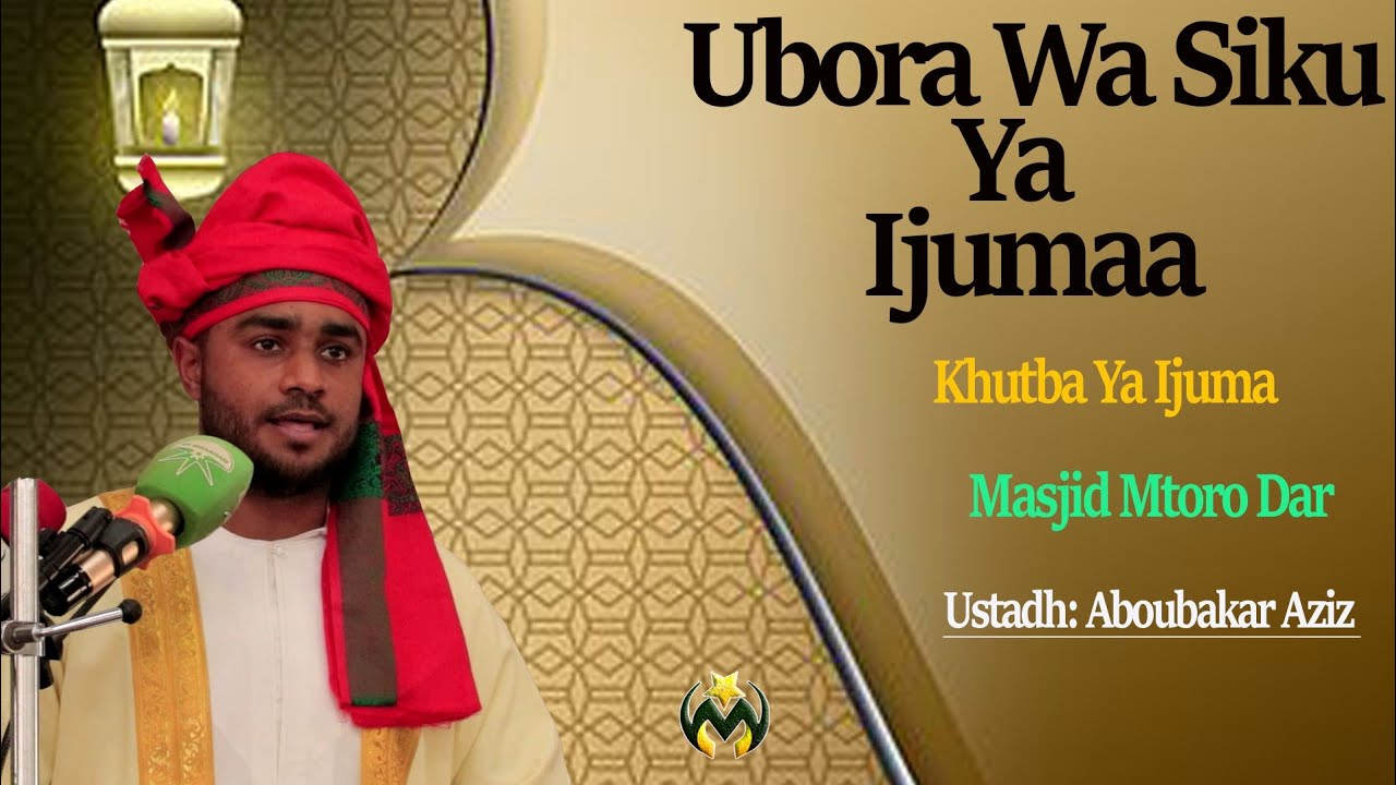 KHUTBA YA IJUMAA | UBORA WA SIKU YA IJUMAA | MASJID MTORO | USTADH ABOUBAKAR AZIZ
