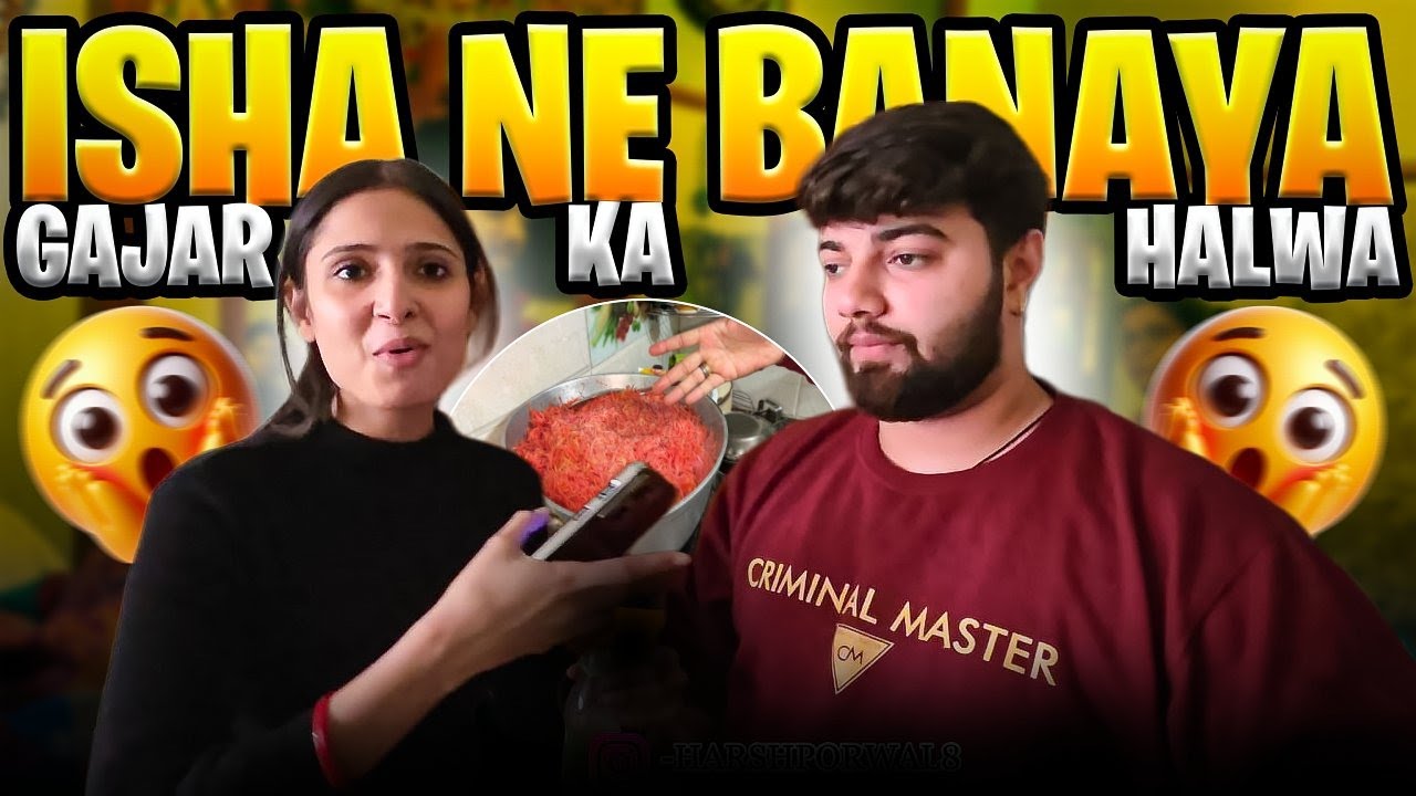 ISHA NE BANAYA GAJAR KA HALWA | Harsh Porwal & Isha Porwal