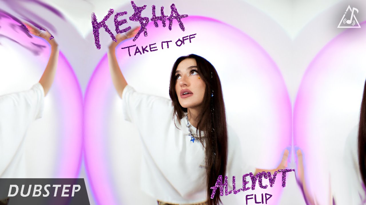 Kesha - Take It Off (ALLEYCVT Dubstep Remix)