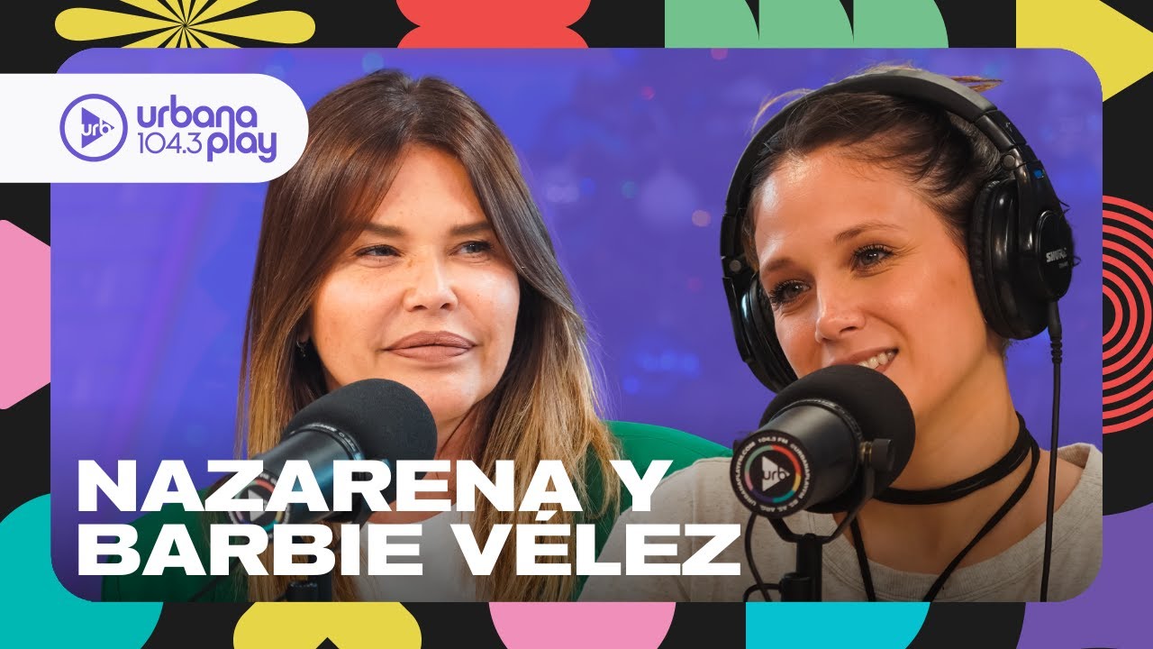 "Antes el machismo y el acoso eran lo normal": Nazarena y Barbie Vélez en 