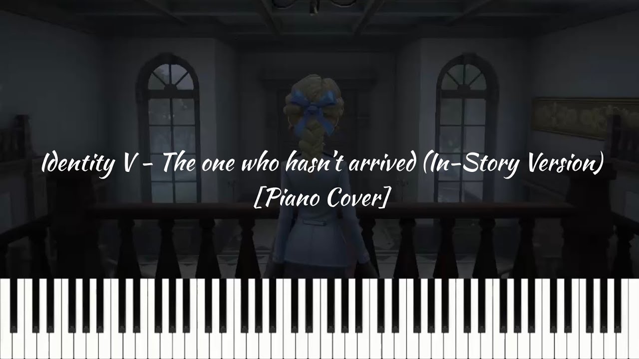 Identity V - The one who hasn’t arrived (In-Story Version) [Piano Cover]