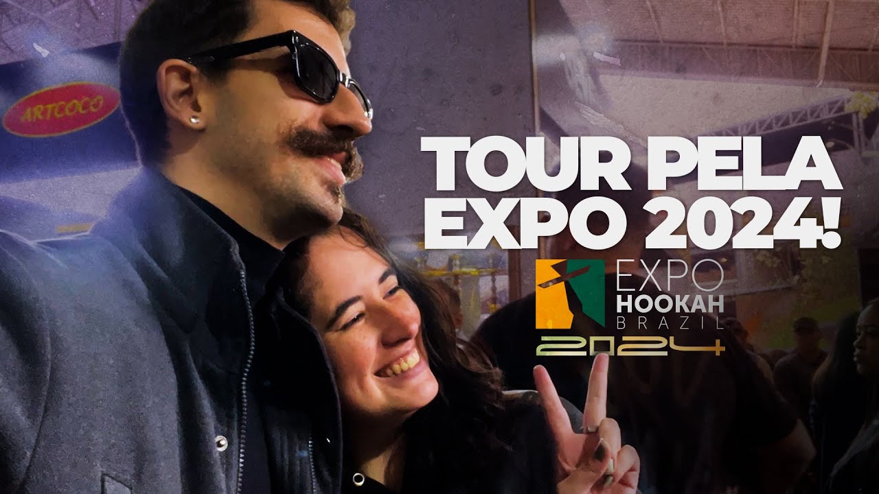 FIZ UM TOUR PELA EXPO HOOKAH BRAZIL 2024! [+18]