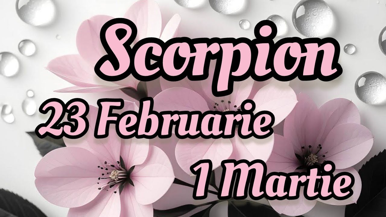 SCORPION  - Saptamana 23 Februarie/1 Martie 
