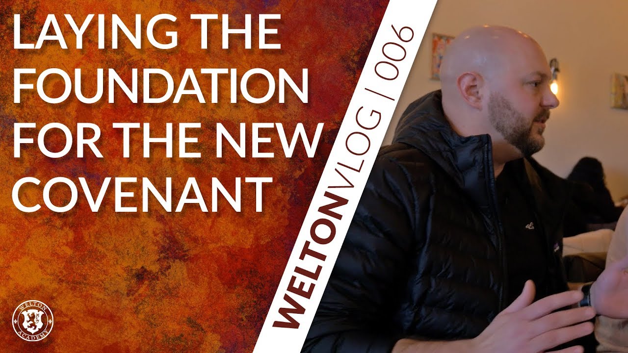 Laying the Foundation for the New Covenant | WeltonVlog | 006