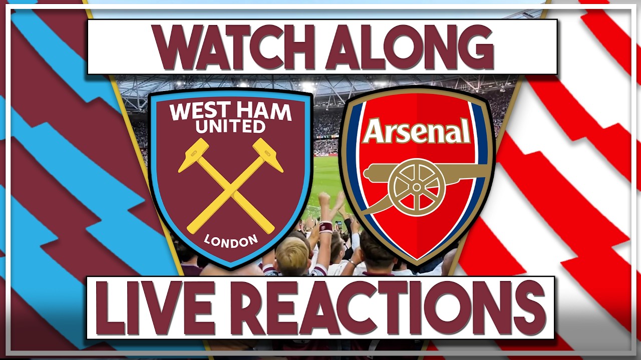 West Ham Utd v Arsenal Live Watch Along | Fan Commentary and Reactions | Premier League