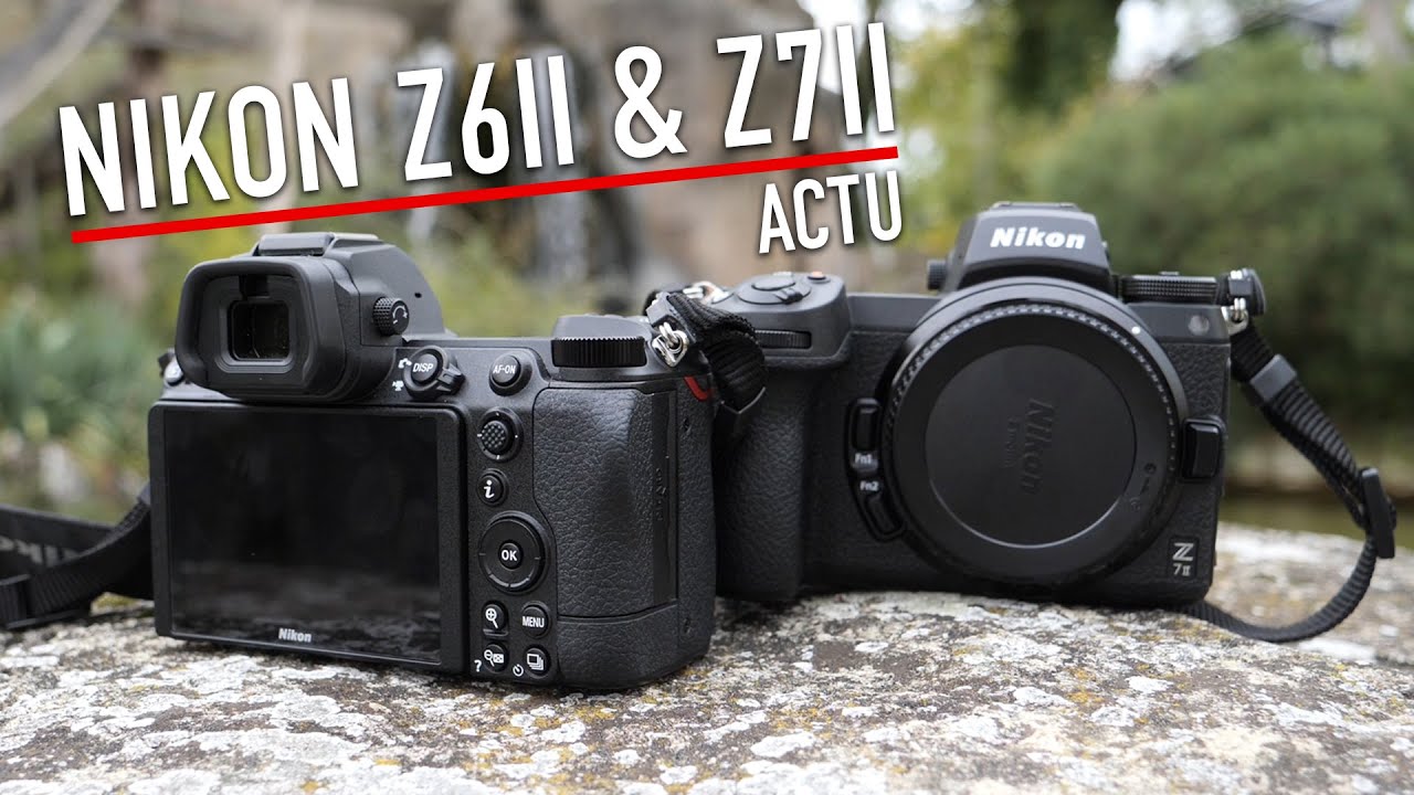Prise en main des Nikons Z6II et Z7II