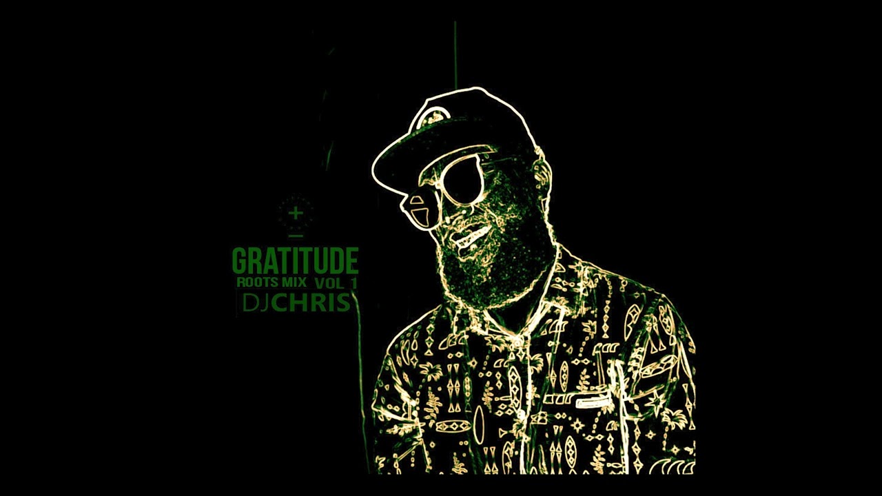 DJ CHRIS -  Gratitude Mix Roots Mix Vol 1