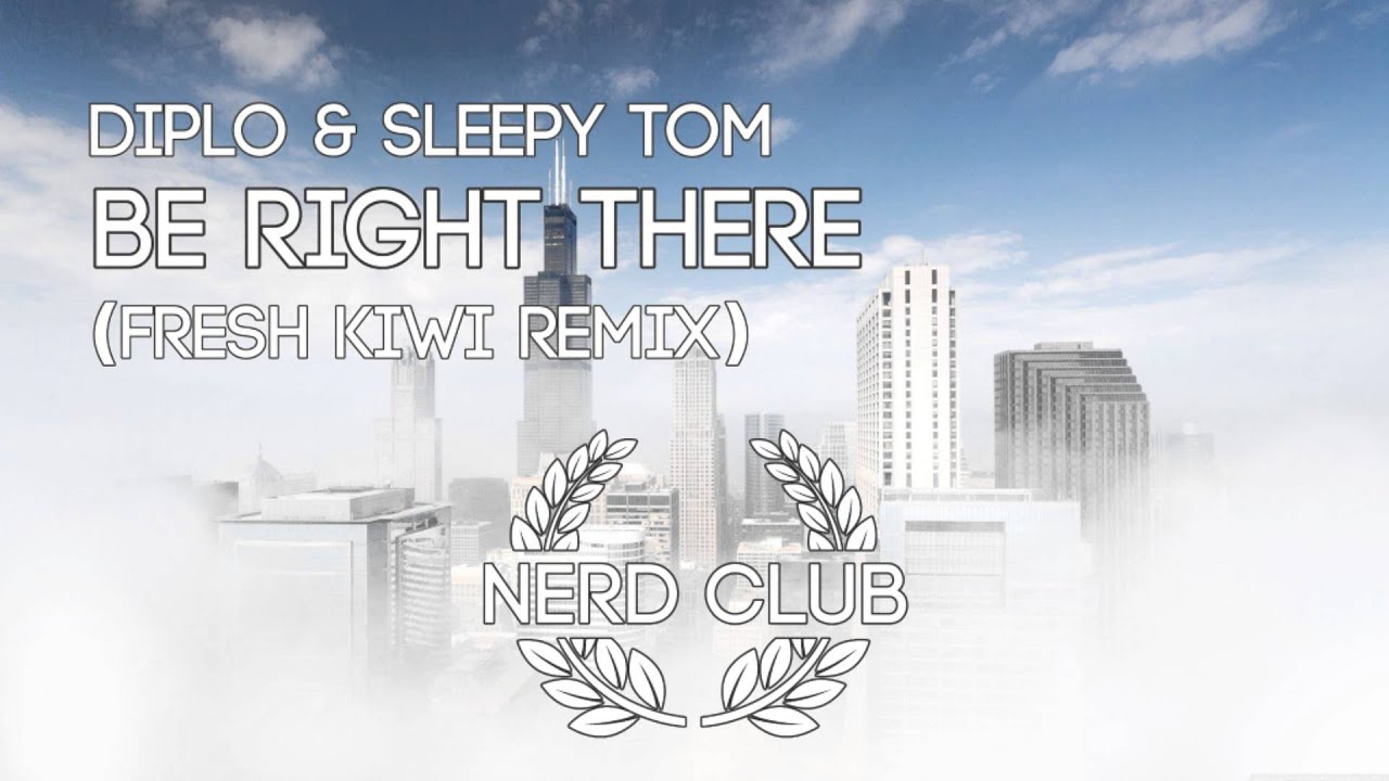 Diplo & Sleepy Tom - Be Right There (Fresh Kiwi Remix)
