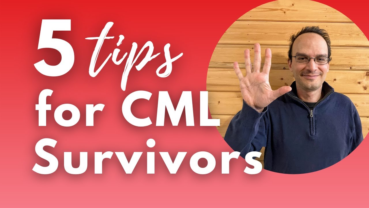5 Tips for CML Survivors / Chronic Myeloid Leukemia Tips