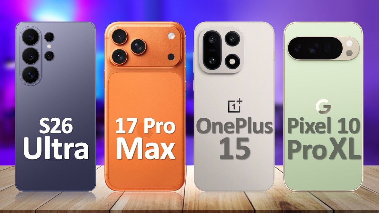 Samsung S26 Ultra VS iPhone 17 Pro Max VS OnePlus 15 VS Google Pixel 10 Pro XL