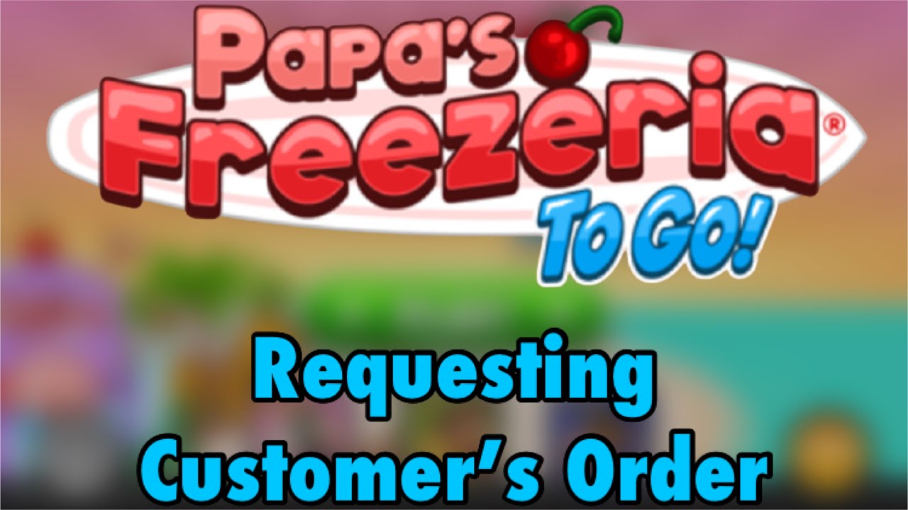 Papa's Freezeria To Go! - Customer's Order