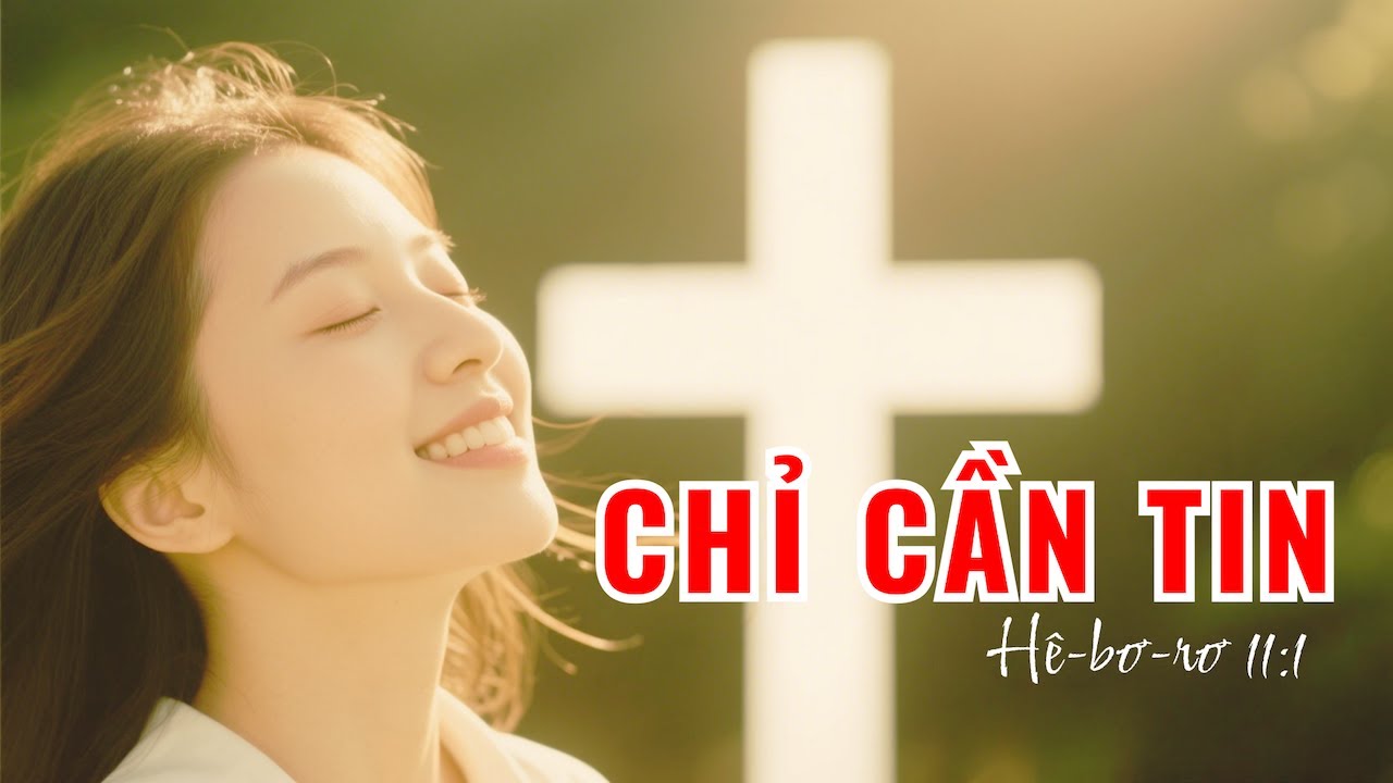 Giờ Con mới hiểu &hellip; Chỉ cần tin (H&ecirc;-bơ-rơ 11:1) | Th&aacute;nh Ca Chữa L&agrave;nh