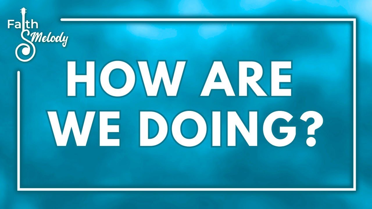 How Are We Doing? | Faith & Melody | January 23, 2025