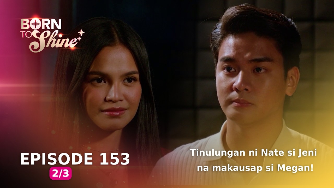 Born To Shine: Tinulungan ni Nate si Jeni na makausap si Megan!  (Episode 153 - Part 2/3)