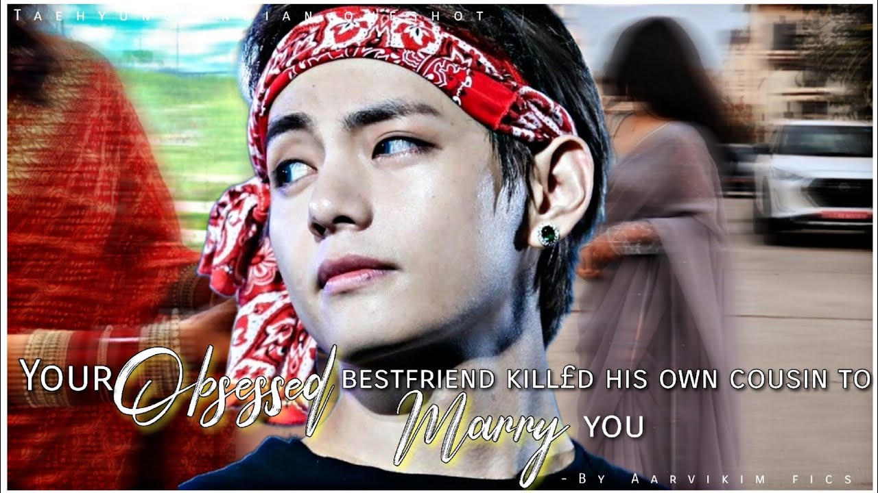Your obsessed bestfriend killed his own cousin to marry you | #taehyungindianff #btsoneshotff