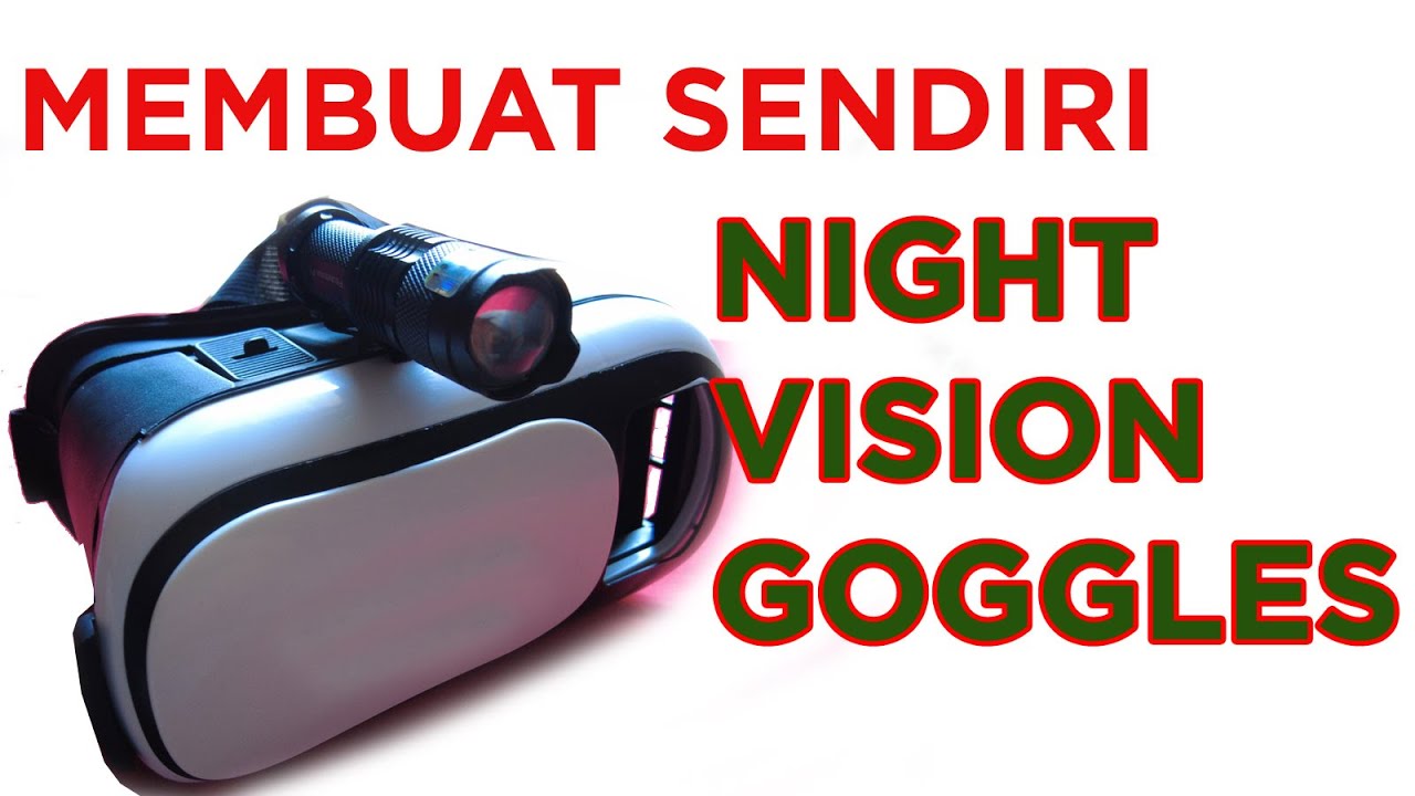 Cara Membuat Sendiri Night Vision Goggles Murah Meriah